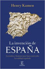 La invención de España: leyendas e ilusiones que han construido la realidad española