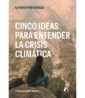 Cinco ideas para entender la crisis climática