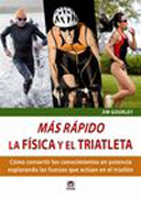 Más rápido: la física del triatleta : [cómo convertir los conocimientos en potencia explorando las fuerzas que actúan en el triatlón]