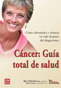 Cáncer: guía total de salud : cómo afrontarlo y rehacer su vida después del diagnóstico