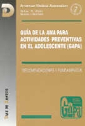 Guía de la AMA para actividades preventivas en el adolescente (GAPA): recomendaciones y fundamentos