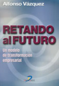 Retando al futuro: un modelo de transformación empresarial