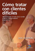 Cómo tratar con clientes difíciles: 10 estrategias simples para vender a tercos, desagradables y agresivos