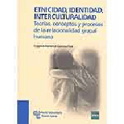 Etnicidad, identidad, interculturalidad: teorías, conceptos y procesos de la relacionalidad grupal humana