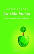 La vida buena: cómo conquistar nuestra felicidad