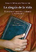 La alegría de la vida: descubra el secreto y la ciencia de la felicidad