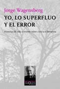 Yo, lo supérfluo y el error: historias de vida o muerte sobre ciencia o literatura