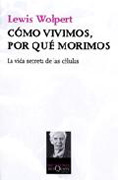 Cómo vivimos, por qué morimos: la vida secreta de las células