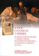 Judíos, católicos y herejes: el microcosmos balear y tarraconense de seuerus de menorca, consentius y orosius (413-421)