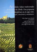 Actividades lúdico-tradicionales en la Loma de Ubeda: una propuesta práctica interdisciplinar en el siglo XXI. Juegos, cancionero y anecdotario