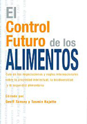 El control futuro de los alimentos: guía de las negociaciones y reglas internacionales sobre la propiedad intelectual, la biodiversidad y la seguridad alimentaria