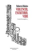 Roberto Bolaño: violencia, escritura, vida