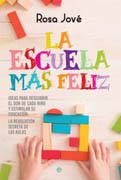 La escuela más feliz: Ideas para descubrir el don de cada niño y estimular su educación. La revolución secreta de las aulas