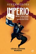 Superhéroes del imperio: Mito y realidad de los hombres que forjaron España