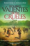 Hombres valientes, dioses crueles: La conquista de México vista por los soldados de Hernán Cortés