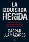 La izquierda herida: Una reivindicación de la democracia frente al espejismo del populismo