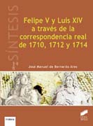 Felipe V y Luis XIV a través de la correspondencia real de 1710, 1712 y 1714