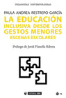 La educación inclusiva desde los gestos menores: Escenas escolares