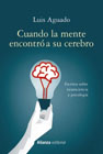 Cuando la mente encontró a su cerebro: Escritos sobre neurociencia y psicología Alianza Ensayo