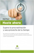 Hazlo ahora: supera la procrastinación y saca provecho de tu tiempo