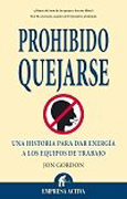 Prohibido quejarse: una historia para dar energía a los equipos de trabajo