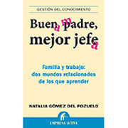 Buen padre, mejor jefe: familia y trabajo: dos mundos relacionados de los que aprender