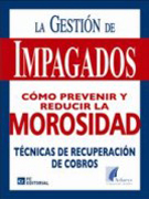 La gestión de impagados: cómo prevenir y reducir la morosidad : técnicas de recuperación de cobros