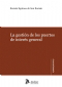 La gestión de los puertos de interés general: adaptado al texto refundido de la Ley de Puertos del Estado y de la Marina Mercante