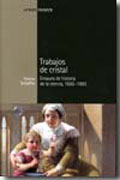 Trabajos de cristal: ensayos de historia de la ciencia, 1650-1900