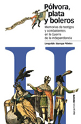 Pólvora, plata y boleros: memorias de embajadas, saqueos y pasatiempos relatados por testigos y combatientes de la Guerra de la Independencia, 1808-1814