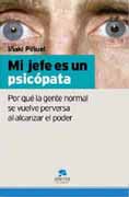 Mi jefe es un psicópata: por qué la gente normal se vuelve perversa al alcanzar el poder