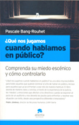 Qué nos jugamos cuando hablamos en público?: comprenda su miedo escénico y cómo controlarlo