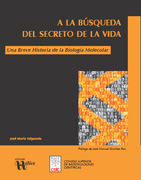 A la búsqueda del secreto de la vida: una breve historia de la biología molecular