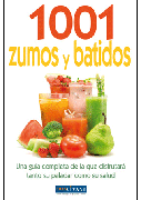 1001 zumos y batidos: una guía completa de la que disfrutará tanto su paladar como su salud