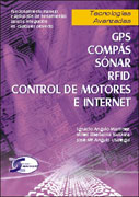 GPS, compás, sónar, RFID, control de motores e internet: funcionamiento, manejo y aplicación de herramientas para su integración en cualquier proyecto