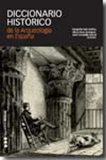 Diccionario histórico de la arqueología en España: (siglos XV-XX)