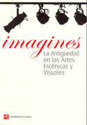 Congreso internacional imagines: la antigüedad en las artes escénicas y visuales = international conference imagines : the perception of antiquity in performing and visual arts, Logroño 22-24 de Octubre de 2007