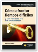 Cómo afrontar tiempos difíciles: claves para superar una crisis personal o profesional y salir reforzado con sus oportunidades