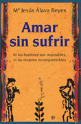 Amar sin sufrir: ni los hombres son imposibles, ni las mujeres incomprensibles