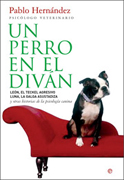 Un perro en el diván: León, el teckel agresivo, Luna, la galga asustadiza y otras historias de la psicología canina