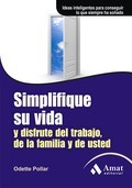 Simplifique su vida y disfrute del trabajo de la familia y de usted: ideas inteligentes para conseguir lo que siempre ha soñado