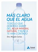 Más claro que el agua: Todo lo que deberías saber del agua mineral natural y nunca te han contado