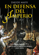 En defensa del Imperio: Los ejércitos de Felipe IV y la guerra por la hegemonía europea (1635-1659)