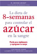 La dieta de 8 semamas para controlar el azucar en la sangre: Pierda peso y reprograme su cuerpo