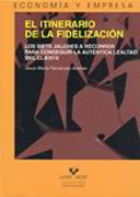 El itinerario de la fidelización: los siete jalones a recorrer para conseguir la auténtica lealtad del cliente