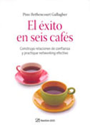 El éxito en seis cafés: construya relaciones de confianza y practique networking efectivo