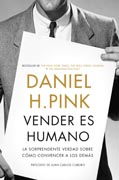 Vender es humano: La sorprendente verdad sobre cómo convencer a los demás