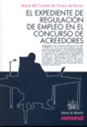 El expediente de regulación de empleo en el concurso de acreedores: (adaptado a las recientes reformas de los RDL 2/2009 de 6 de marzo de medidas urgentes para el mantenimiento y fomento del empleo y la protección de las personas desempleadas en relación a los expedie