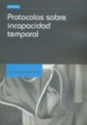 Protocolos sobre incapacidad temporal: guía sobre el régimen jurídico de la protección por incapacidad temporal, tanto en el Régimen General como en los Regímenes Especiales de la Seguridad Social