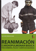 Reanimación cardiopulmonar básica: para bomberos, policías, cuerpos de seguridad, personal protección civil y vigilantes de seguridad